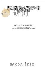 MATHEMATICAL MODELLING IN WATER AND WASTEWATER TREATMENT 1979 PDF电子版封面 DONALD A.MORLEY