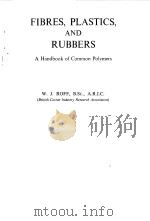 FIBRES PLASTICS AND RUBBERS--A HANDBOOK OF COMMON POLYMERS 1956 PDF电子版封面 W.J.ROFF