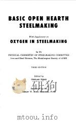 BASIC OPEN HEARTH STEELMAKING WITH SUPPLEMENT ON OXYGEN IN STEELMAKING 1964 PDF电子版封面 GERHARD DERGE