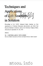 TECHNIQUES AND APPLICATIONS OF FAST REACTIONS IN SOLUTION 1979 PDF电子版封面 W.J.GETTINS