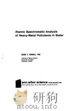 ATOMIC SPECTROMETIC ANALYSIS OF HEAVY--METAL POLLUTANTS IN WATER 1974 PDF电子版封面 DAVID C.BURRELL
