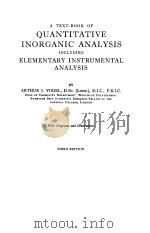 A TEXT BOOK OF QUANTITATIVE INORGANIC ANALYSIS INCLUDING ELEMENTARY INSTRUMENTAL ANALYSIS   1962  PDF电子版封面    ARTHUR I.VOGEL 