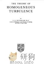 THE THEORY OF HOMOGENEOUS TURBULENCE 1956 PDF电子版封面 G.K.BATCHELOR
