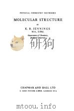 MOLECULAR STRUCTURE 1964 PDF电子版封面 K.R.JENNINGS