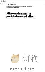 MICROMECHANISMS IN PARTICLE HARDENED ALLOYS 1980 PDF电子版封面 J.W.MARTIN