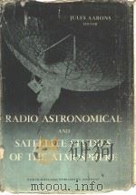 RADIO ASTRONOMICAL AND SATELLITE STUDIES OF THE ATMOSPHERE PDF电子版封面