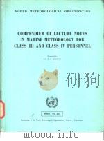 COMPENDIUM OF LECTURE NOTES IN MARINE METEOROLOGY FOR CLASS Ⅲ AND CLASS Ⅳ PERSONNEL PDF电子版封面 9263104344