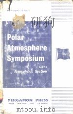 POLAR ATMOSPHERE SYMPOSIUM  Part Ⅱ  Ionospheric Section     PDF电子版封面     