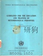GUIDELINES FOR THE EDUCATION AND TRAINING OF METEOROLOGICAL PERSONNEL（ PDF版）