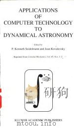 APPLICATIONS OF COMPUTER TECHNOLOGY TO DYNAMICAL ASTRONOMY PDF电子版封面 0792303121 P.Kenneth Seidelmann and Jean