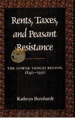 Rents Taxes and Peasant Resistance The Lower Yangzi Region 1840-1950 1993 PDF电子版封面 9576381452 KATHRYN BERNHARDT著