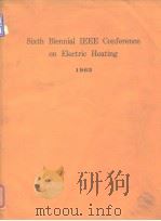 6th Biennial IEEE Conference on Electric Heating 1963. PDF电子版封面