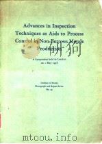 Advances in inspection techniques as aids to process control in nonferrous metals production.1958. PDF电子版封面