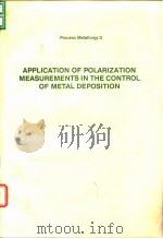 Application of polarization measurements in the control of metal deposition.1984. PDF电子版封面