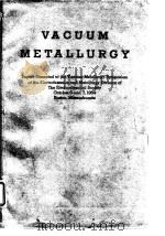 Electrochemical Society.Electrothermics and Metallurgy Division.Vacuum metallurgy.1955. PDF电子版封面