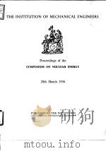 Institute of Mechanical Engineers.Proceedings of the Symposium on Nuclear Energy. PDF电子版封面