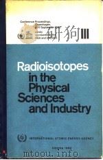 International Atomic Energy Agency.Radioisotopes in the physical sciences and indus-try.Vol.3.1962. PDF电子版封面