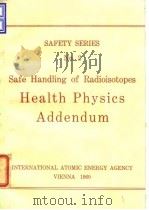 International Atomic Energy Agency.Safe handling of radioisotopes:health physics addendum.1960. PDF电子版封面