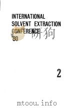 International Solvent Extraction Conference.ISEC'80.v.2.1980. PDF电子版封面