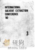 International Solvent Extraction Conference.ISEC'80.v.3.1980. PDF电子版封面