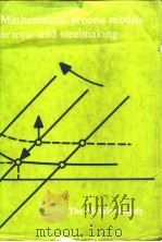 Iron and Steel Institute.Mathenatcal process models in iron-and steel-making.1975. PDF电子版封面