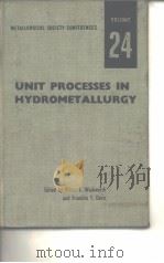 Metallurgical Society Conferences.v.24:Unit processes in hydrometallurgy.1964. PDF电子版封面