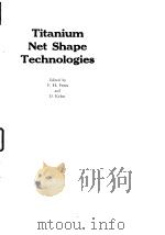 Metallurgical Society of AIME.Titanium:net shape techmologies.1984. PDF电子版封面
