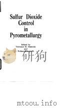 Metallurgical Society of ATME.Pyrometallurgical Connittee.Sulfur dioxide control in pyrometallurgy.1 PDF电子版封面