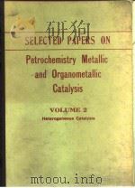 Selected papers on petrochemistry metallic & organometallic catalysis 1980. PDF电子版封面