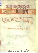 Selected papers on basic oxygen plants;Part 6:continuous casting of steel.1984. PDF电子版封面