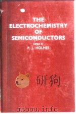 THE ELECTROCHEMISTRY OF SEMICONDUCTORS EDITED BY PLJ.HOLMES 1962.     PDF电子版封面     