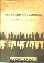U.S.Environmrntal Protection Agency.Odors and air pollutiona bibliography with abstracts.1972. PDF电子版封面