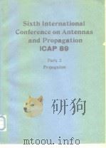 Sixth International Conference on Antennas and Propagation(ICAP 89) Part 2: Propagation PDF电子版封面