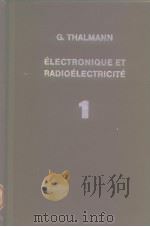 ELECTRONIQUE ET RADIOELECTRICITE TOME Ⅰ PDF电子版封面 Thalmann G.