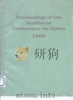 Proceedings of the Southwest Conference on Optics 1985 PDF电子版封面 0892525754