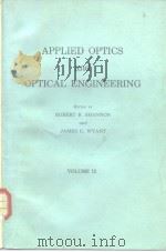 APPLIED OPTICS and OPTICAL ENGINEERING PDF电子版封面 0124086098 ROBERT R.SHANNON JAMES C.WYAN