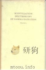 SCINTILLATION SPECTROSCOPY OF GAMMA RADIATION VOLUME I     PDF电子版封面     