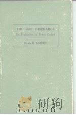 THE ARC DISCHARGE Its Application to Power Control PDF电子版封面 H.de B.KNIGHT