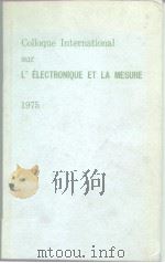 Colloque International sur L'ELECTRONIQUE ET LA MESURE 1975 PDF电子版封面