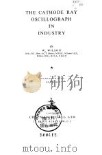 THE CATHODE RAY OSCILLOGRAPH IN INDUSTRY PDF电子版封面 W.WILSON