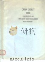 CPEM DIGEST 1970 CONFERENCE ON PRECISION ELECTROMAGNETIC MEASUREMENTS PDF电子版封面