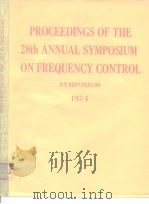 PROCEEDINGS OF THE 28th ANNUAL SYMPOSIUM ON FREQUENCY CONTROL SYMPOSIUM 1974 PDF电子版封面