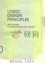 LOGIC DESIGN PRINCIPLES With Emphasis on Testable Semicustom Circuits PDF电子版封面