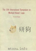 The 13th International Symposium on Multiple-Valued Logic 1983.     PDF电子版封面  0818600160   