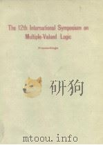 The 12th International Symposium on Multiple-Valued Logic 1982. PDF电子版封面