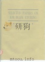 Selected papers on Ion beam etching.1980. PDF电子版封面