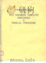 PROCEEDINGS OF THE 1975 SAGAMORE COMPUTER CONFERENCE ON PARALLEL PROCESSING PDF电子版封面