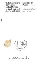 Sixth International Conference on the Physics of ELectronic and Atomic Collisions Abstracts of Paper PDF电子版封面