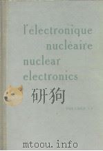 L'ELECTRONIQUE NUCLEAITRE NUCLEAR ELECTRONICS Ⅰ(SESSIONS 1-5) PDF电子版封面