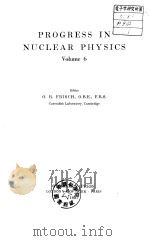 PROGRESS IN NUCLEAR PHYSICS Volume6 PDF电子版封面